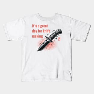 It's a Great Day for Knife Making - Knives are my passion - I love knife - Survival knife Kids T-Shirt